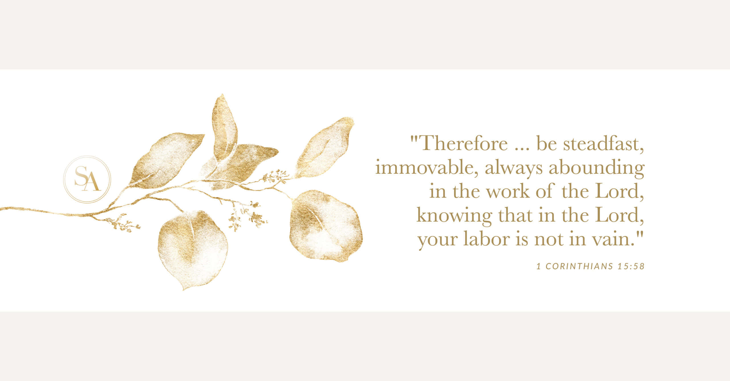 Steadfast, 1 Corinthians 15:58, gold watercolor, 2K Desktop Wallpaper