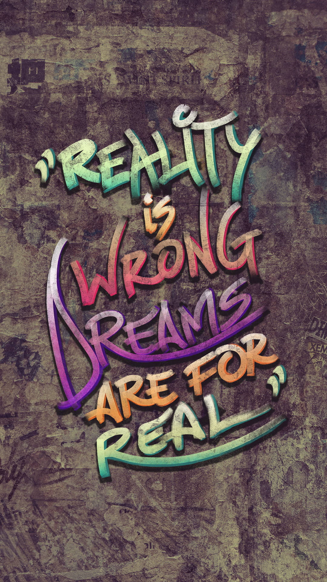 Reality is wrong dreams are real, graffiti-style text, textured grungy wall, Full HD Phone Wallpaper