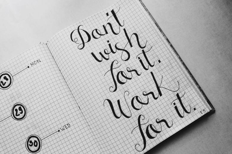black and white notebook page, bold calligraphy, Don't wish for it. Work for it., SD Desktop Wallpaper