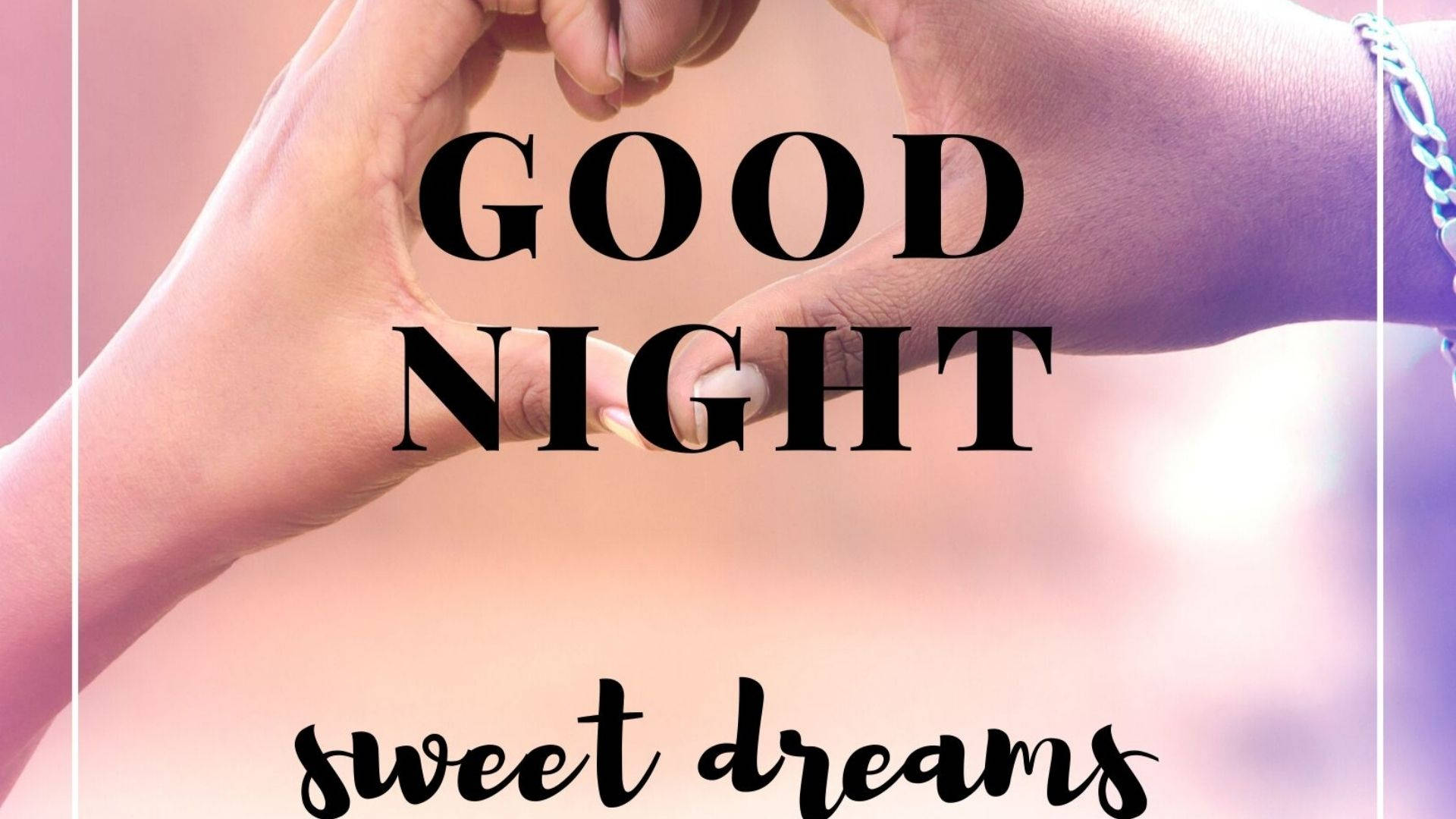 Heart Hands And Sweet Dreams, GOOD NIGHT, sweet dreams, Full HD Desktop Wallpaper