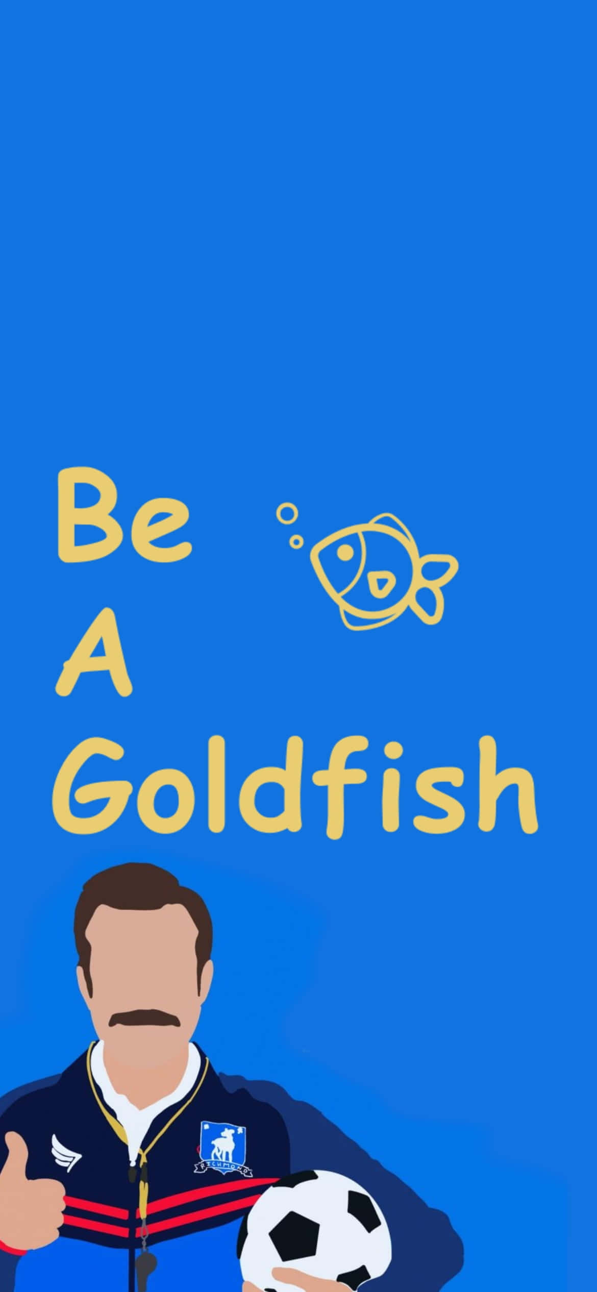 Ted Lasso, Be A Goldfish, solid blue background, Full HD Phone Wallpaper