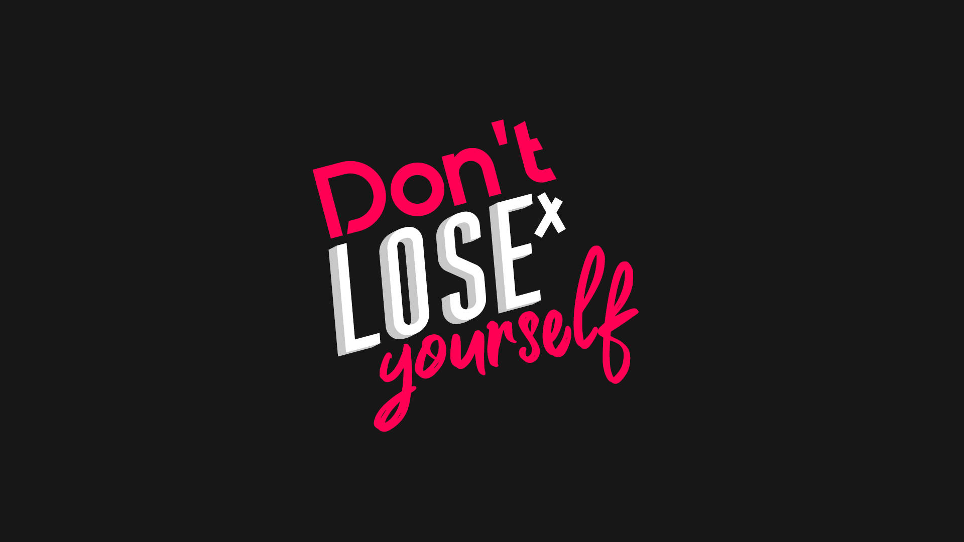 Don't LOSE yourself, bold pink and white stylized text, black background, Full HD Desktop Wallpaper
