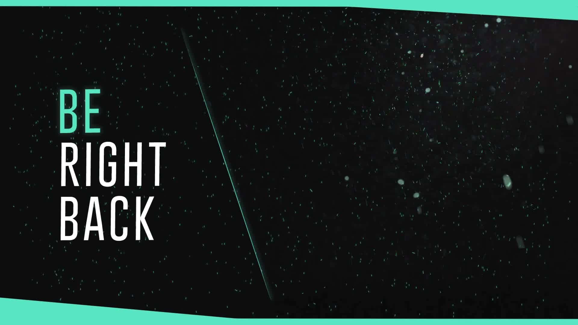 be right back, starry black background, teal accents, Full HD Desktop Wallpaper