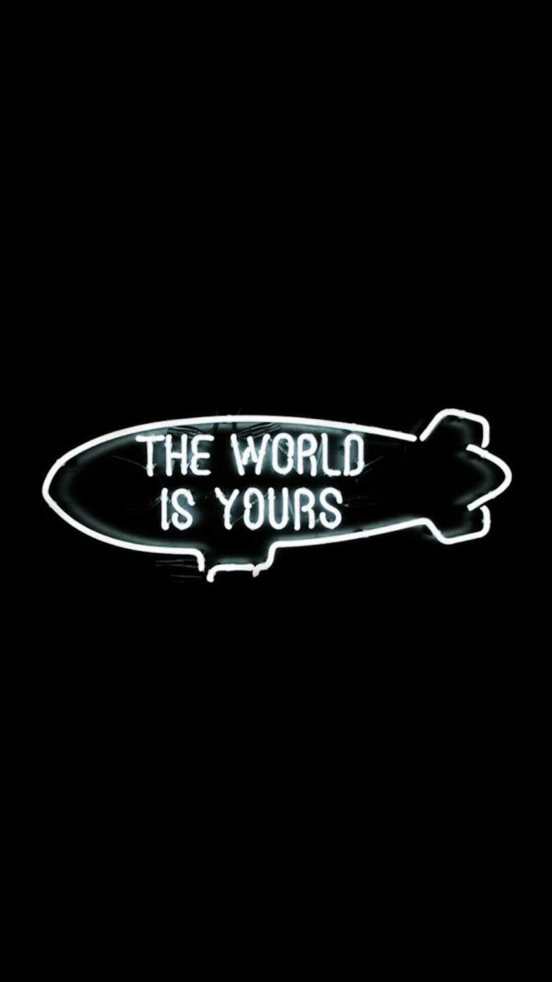 THE WORLD IS YOURS, glowing white neon sign, blimp, Full HD Phone Wallpaper