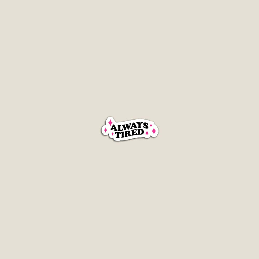 Always Tired, white sticker, black bold text, SD Desktop Wallpaper