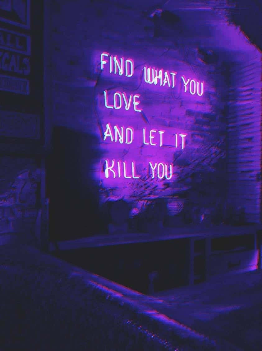 glowing purple neon sign, find what you love and let it kill you, dark brick wall, SD Phone Wallpaper