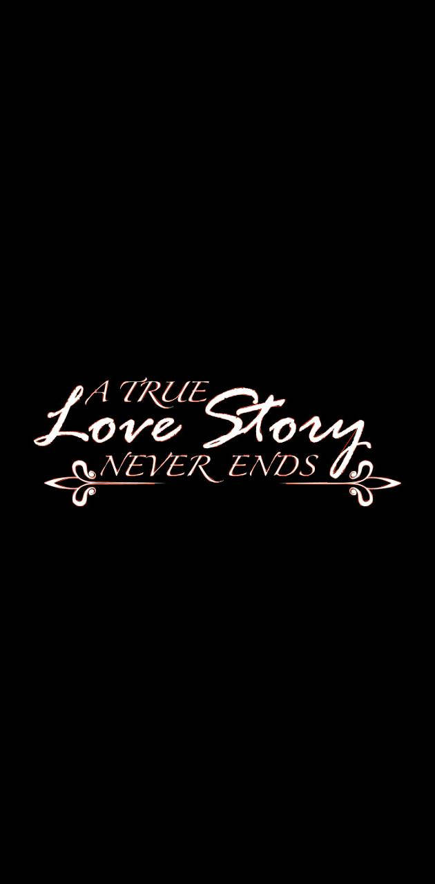 A TRUE Love Story NEVER ENDS, white cursive text, solid black background, HD Phone Wallpaper