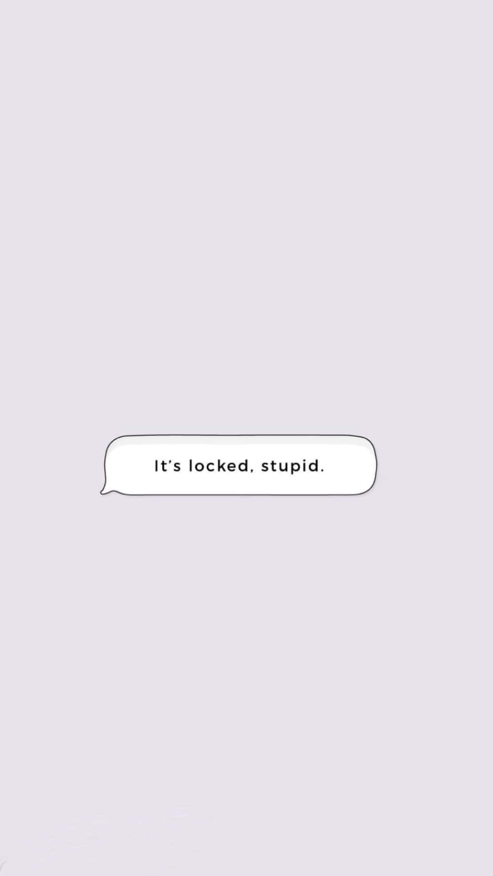 Tumblr Phone, text bubble, It's locked stupid, HD Phone Wallpaper