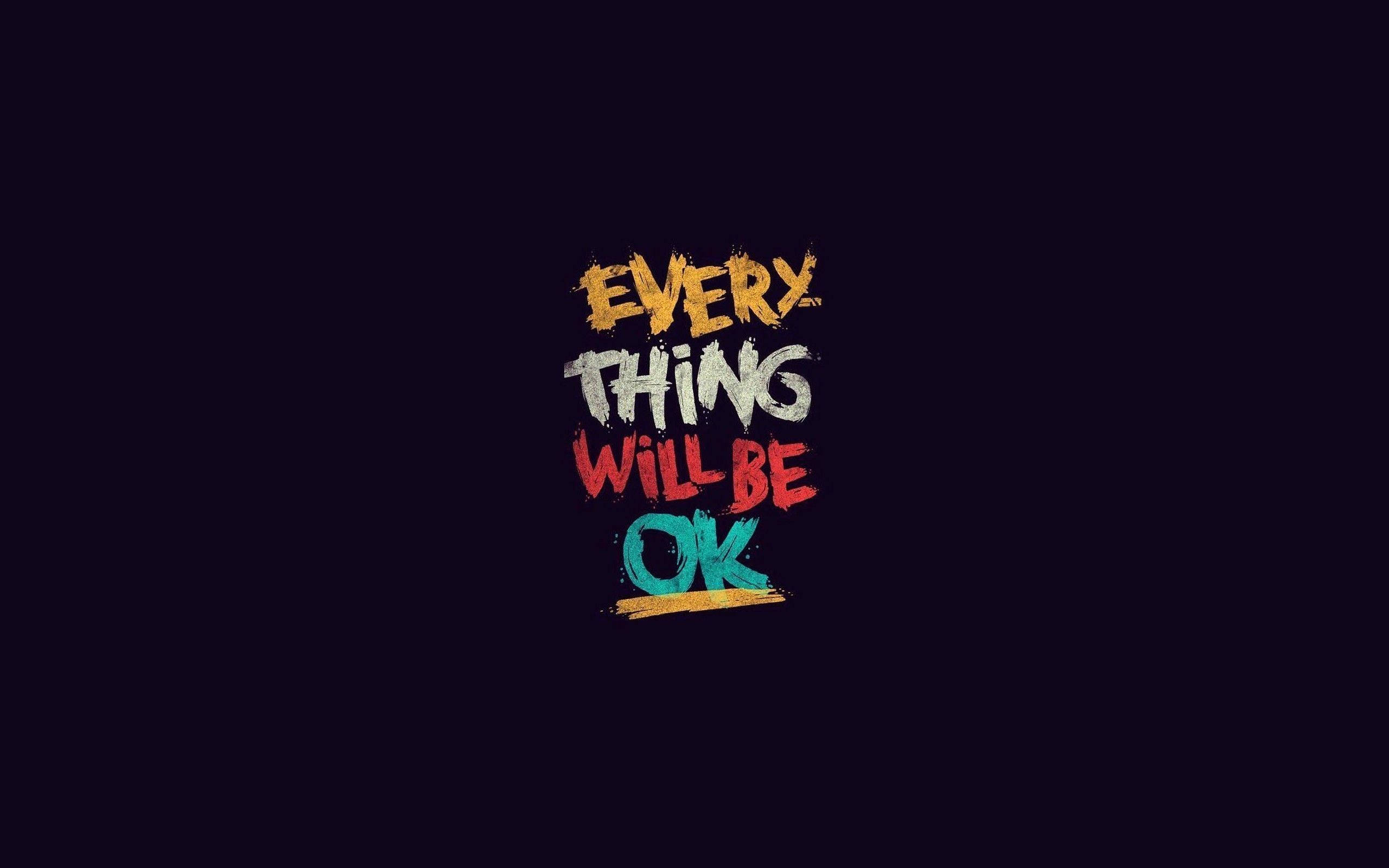 multicolored, EVERYTHING WILL BE OK, dark background, 2K Desktop Wallpaper