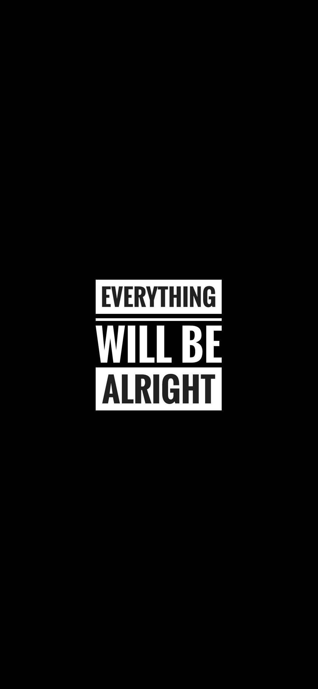 EVERYTHING WILL BE ALRIGHT, white text, solid black background, Full HD Phone Wallpaper
