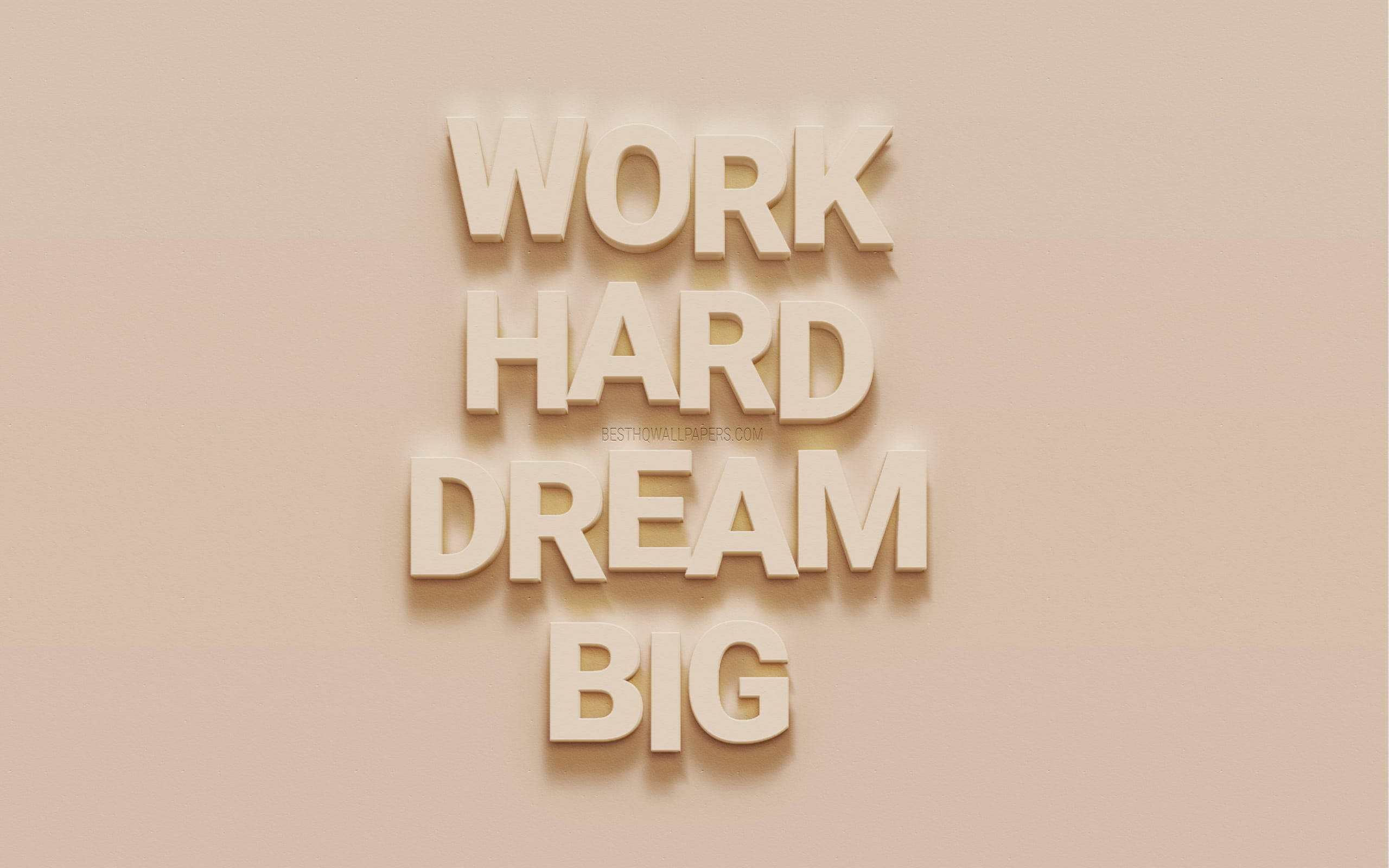 Work Hard Dream Big, beige, 3D letters, 2K Desktop Wallpaper