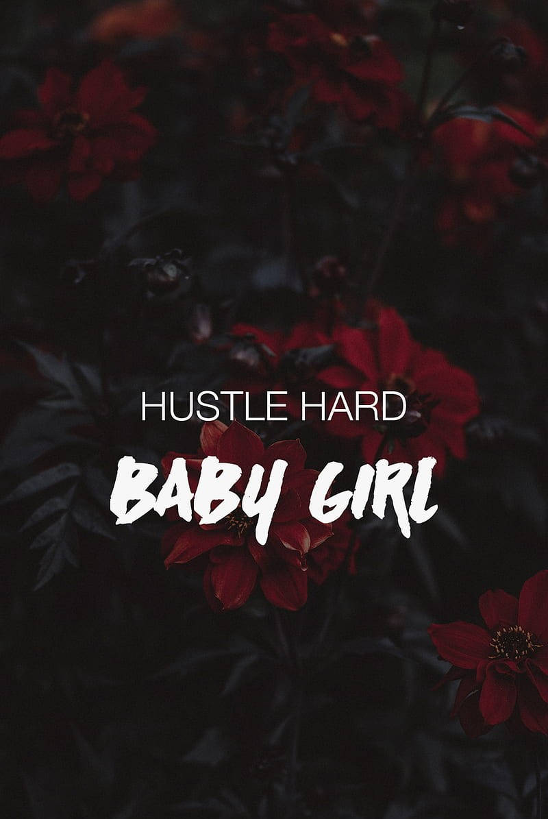 hustle hard baby girl, dark red flowers, black background, SD Phone Wallpaper