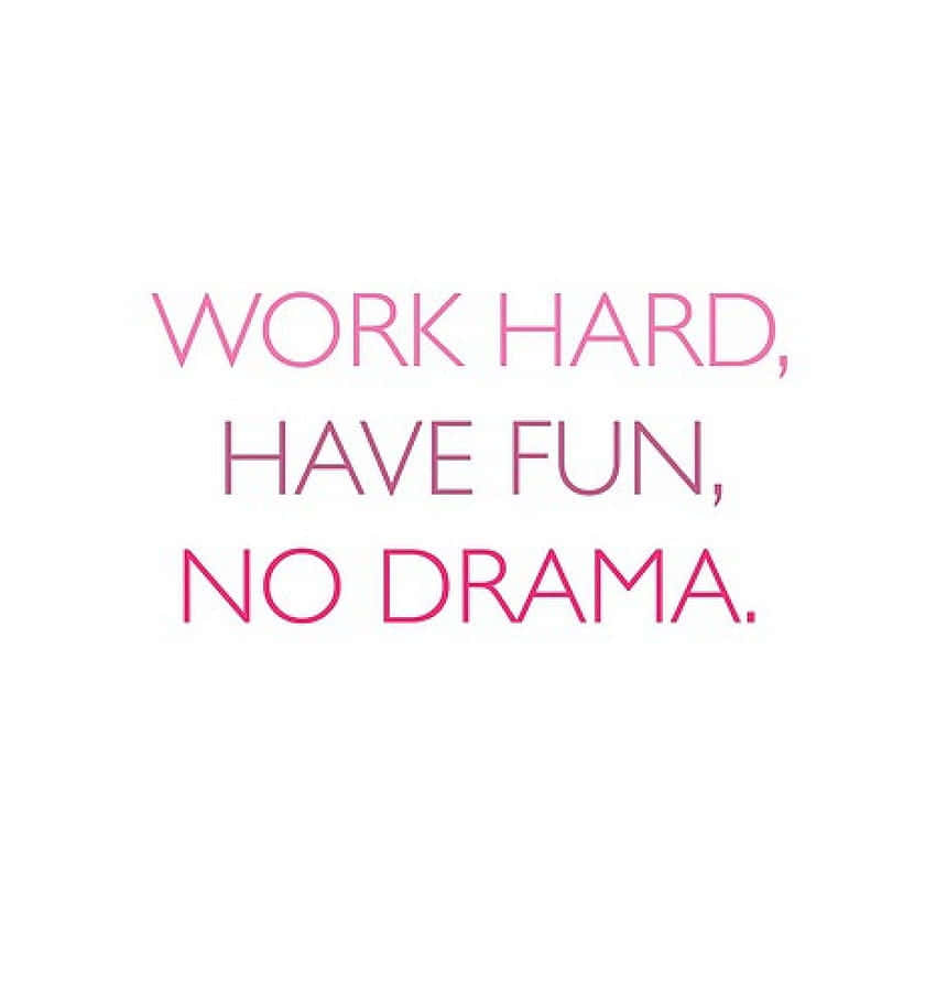 Work Hard, have fun, no drama, SD Phone Wallpaper