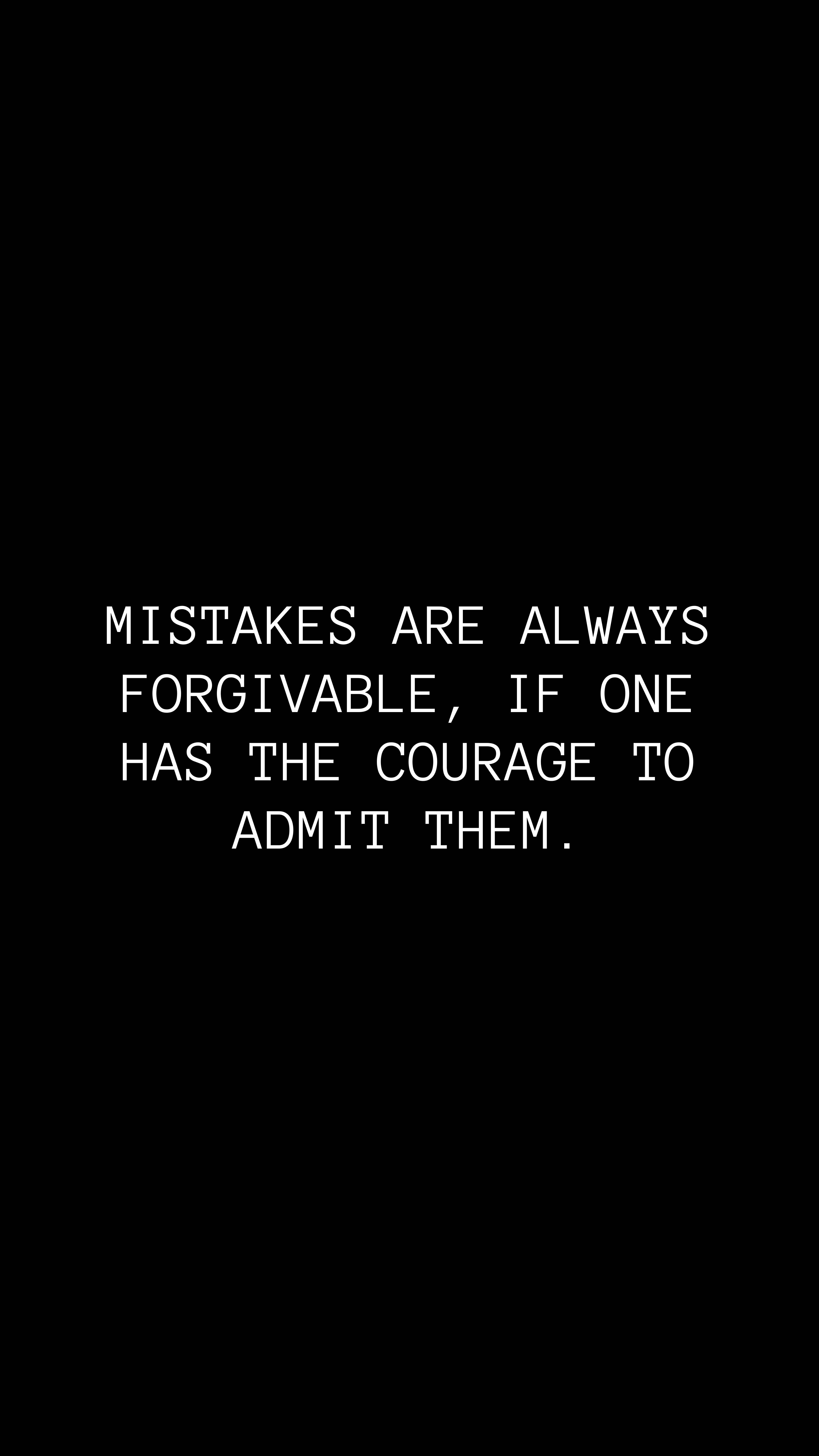 MISTAKES ARE ALWAYS FORGIVABLE IF ONE HAS THE COURAGE TO ADMIT THEM, white text, black background, 5K Phone Wallpaper