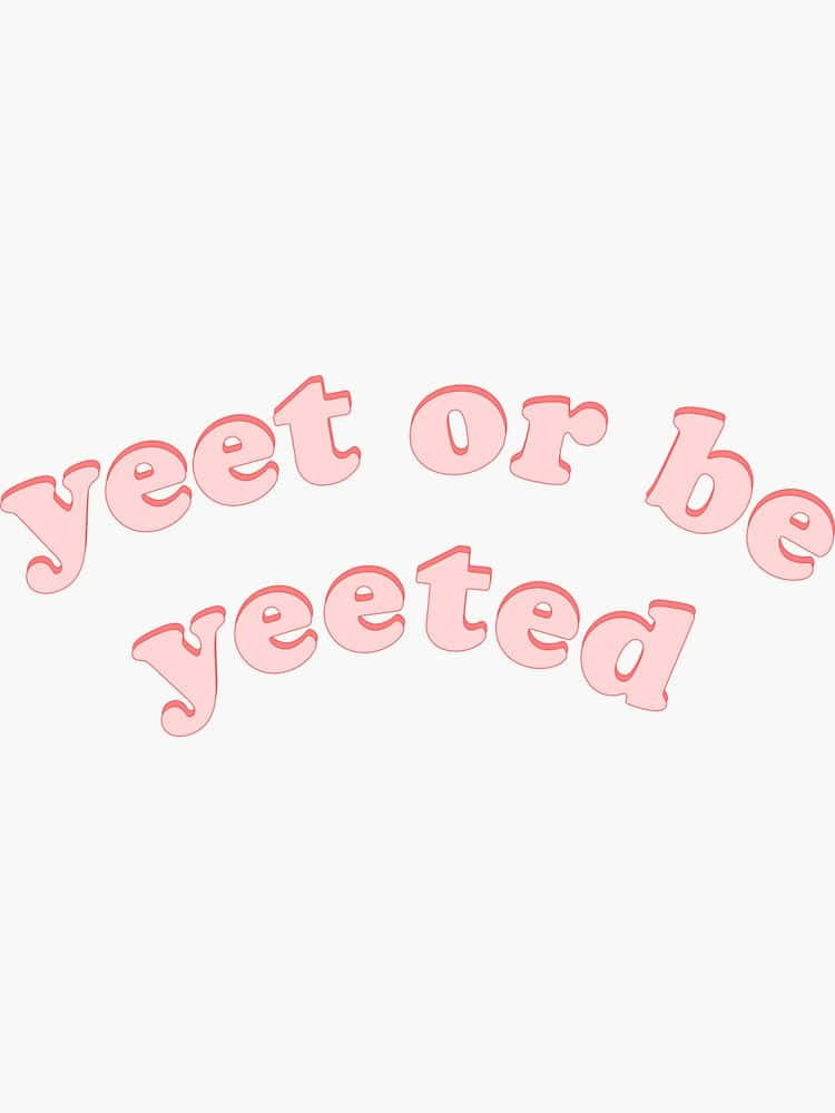 yeet or be yeeted, pink, 3d-style, SD Phone Wallpaper