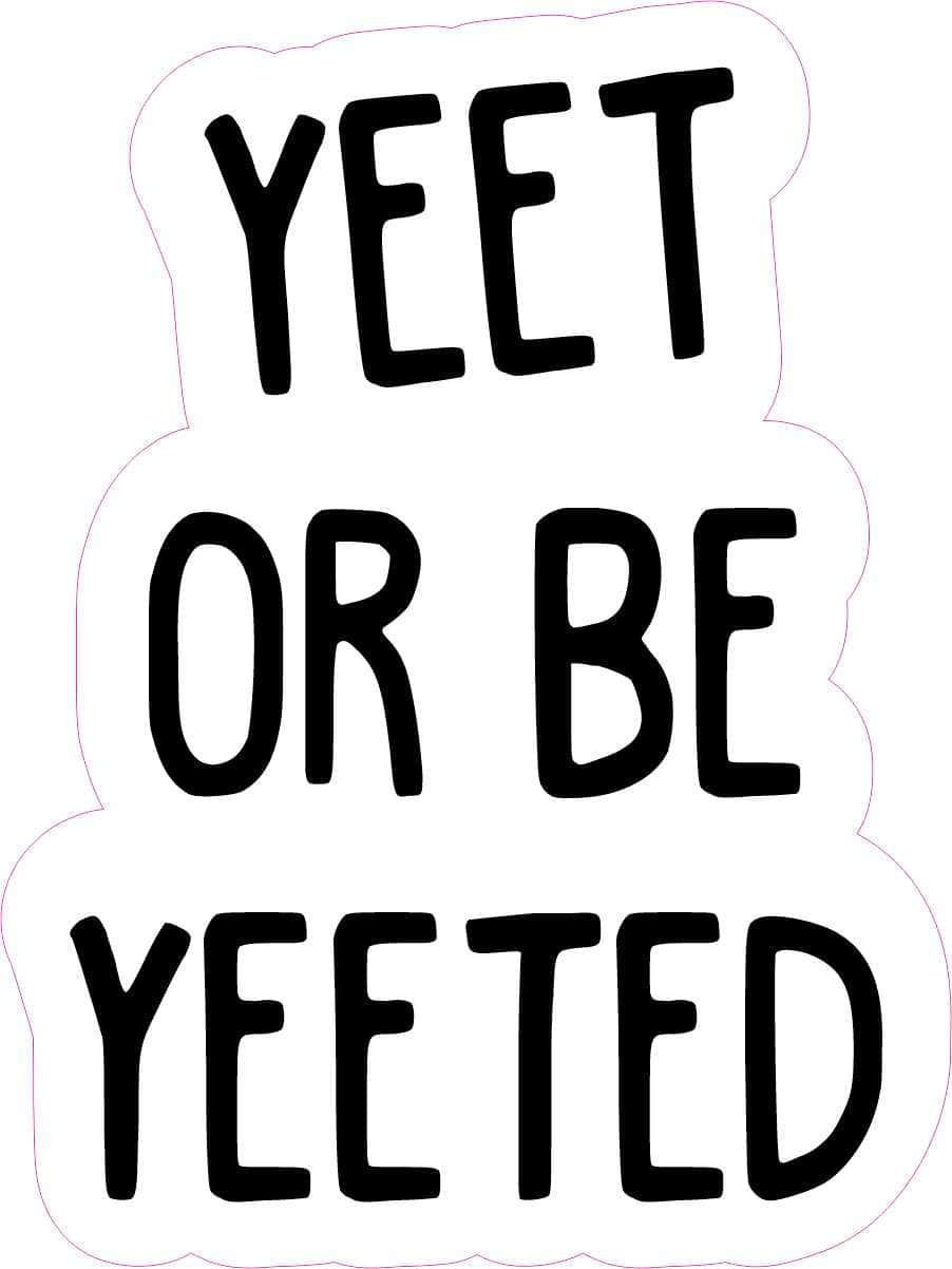 Yeet Or Be Yeeted, black text, blocky font, SD Phone Wallpaper