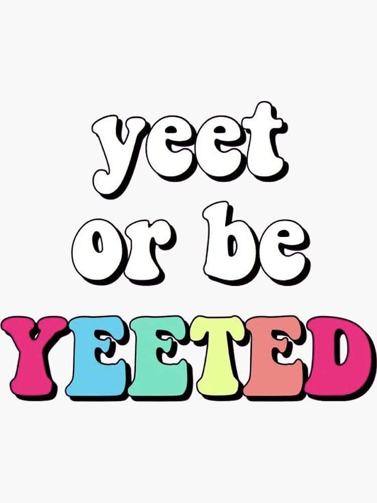 Yeet Or Be Yeeted, playful cartoon font, plain white background, SD Phone Wallpaper