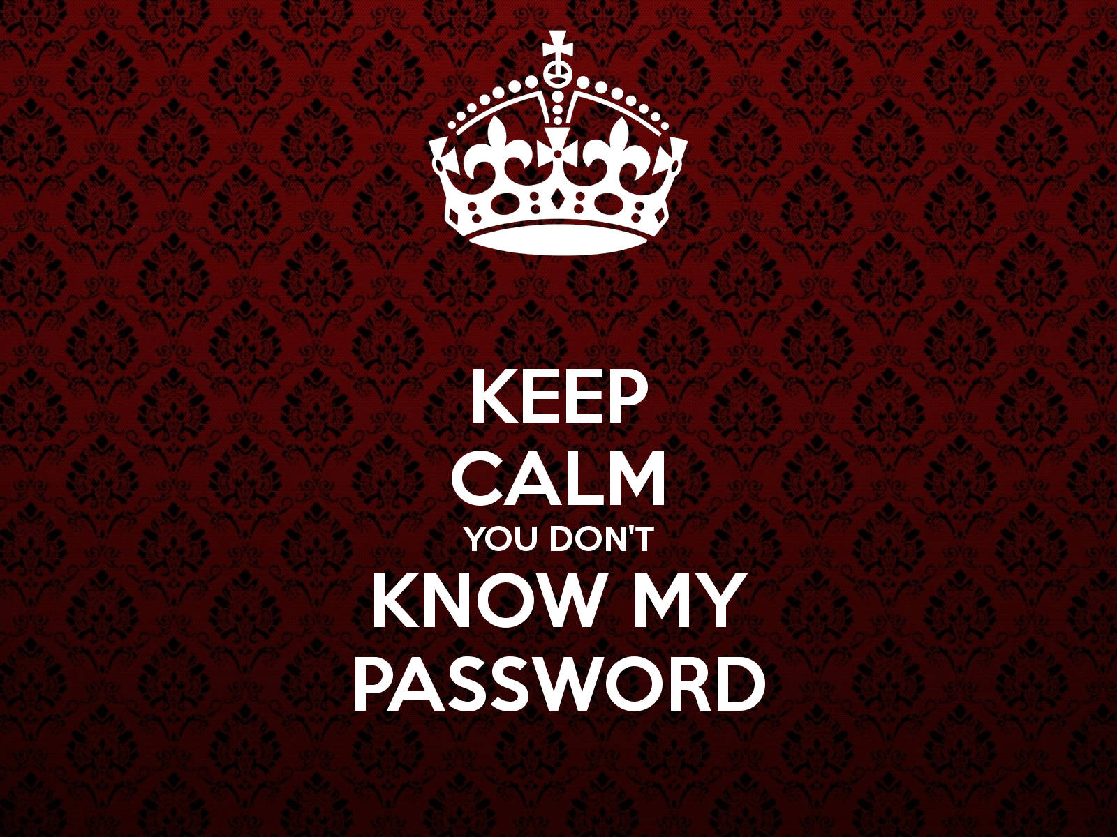 Keep Calm You Don't Know My Password, white crown, deep red damask wallpaper, HD Desktop Wallpaper